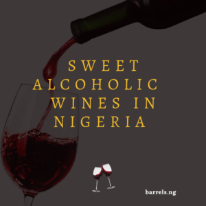 Sweet Alcoholic Wine in Nigeria