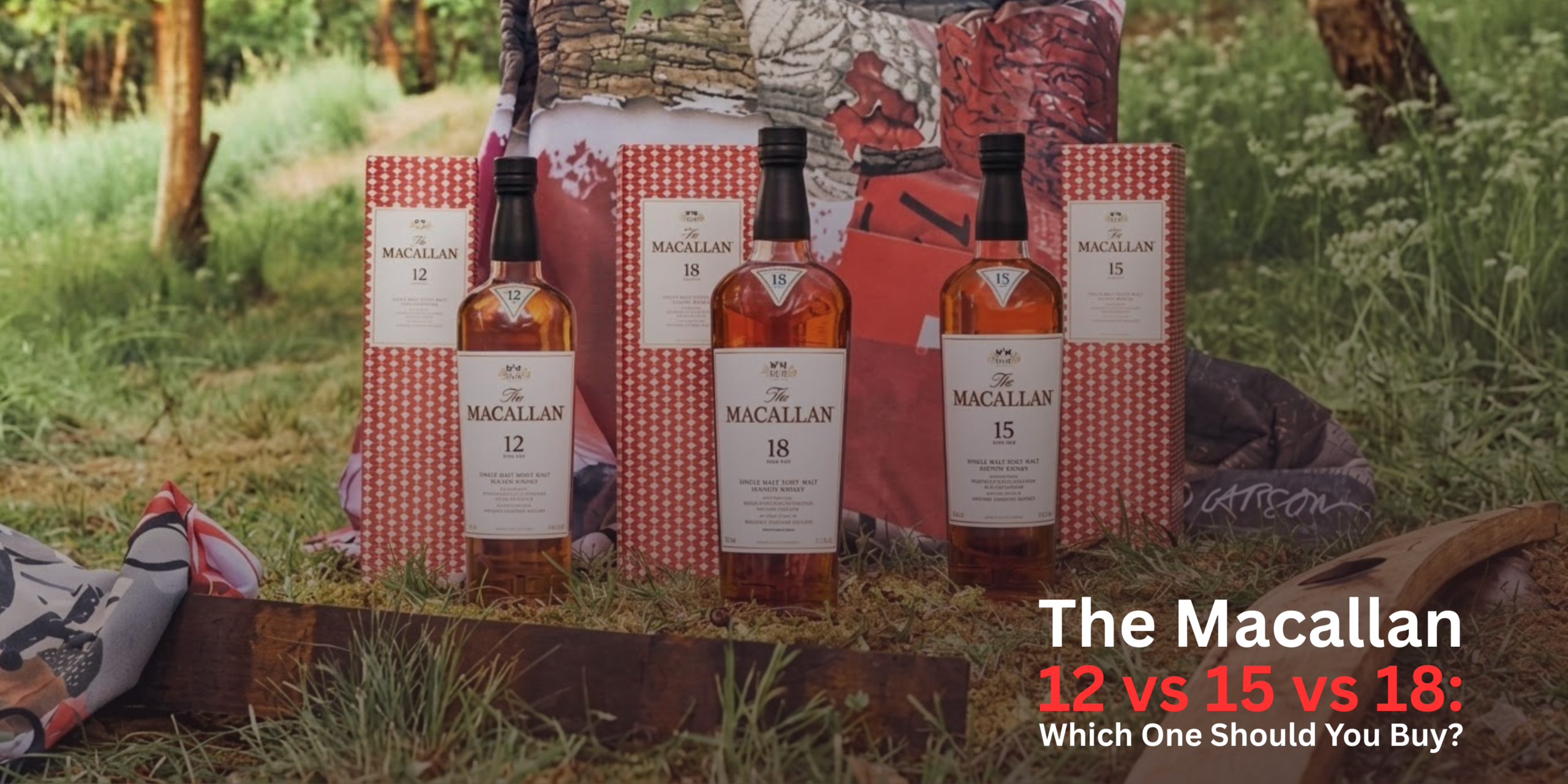 Macallan 12 vs 15 vs 18